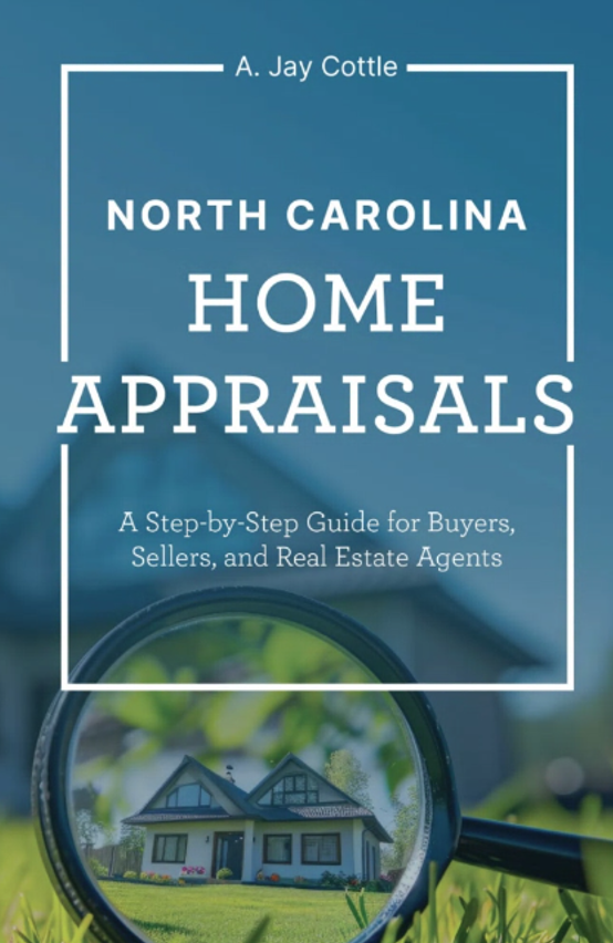 North Carolina Home Appraisals: A Step-by-Step Guide for Buyers, Sellers and Real Estate Agents